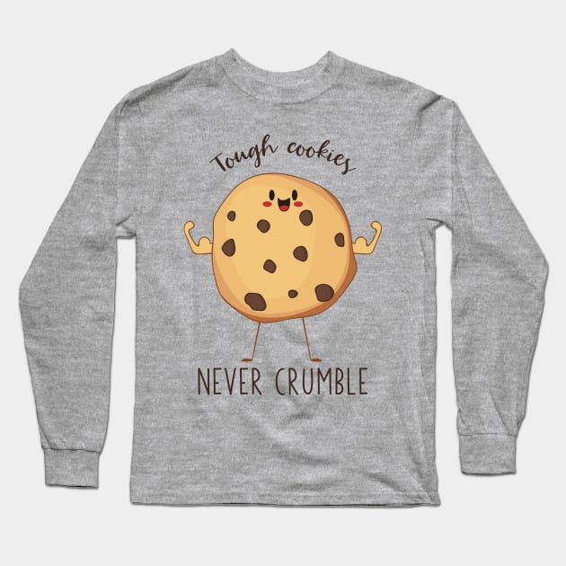 Tough Cookies Never Crumble- Awesome Cookie Gift Long Sleeve T-Shirt by Dreamy Panda Designs